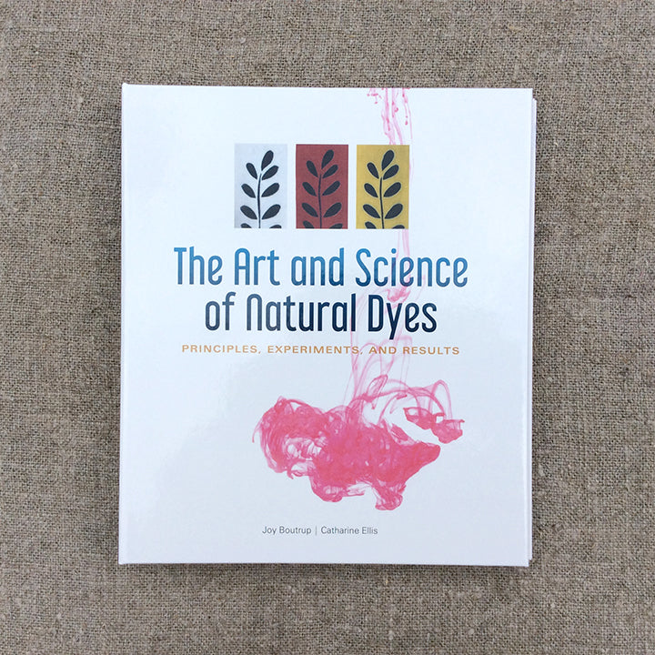 The Art and Science of Natural Dyes by Joy Boutrup and Catharine Ellis